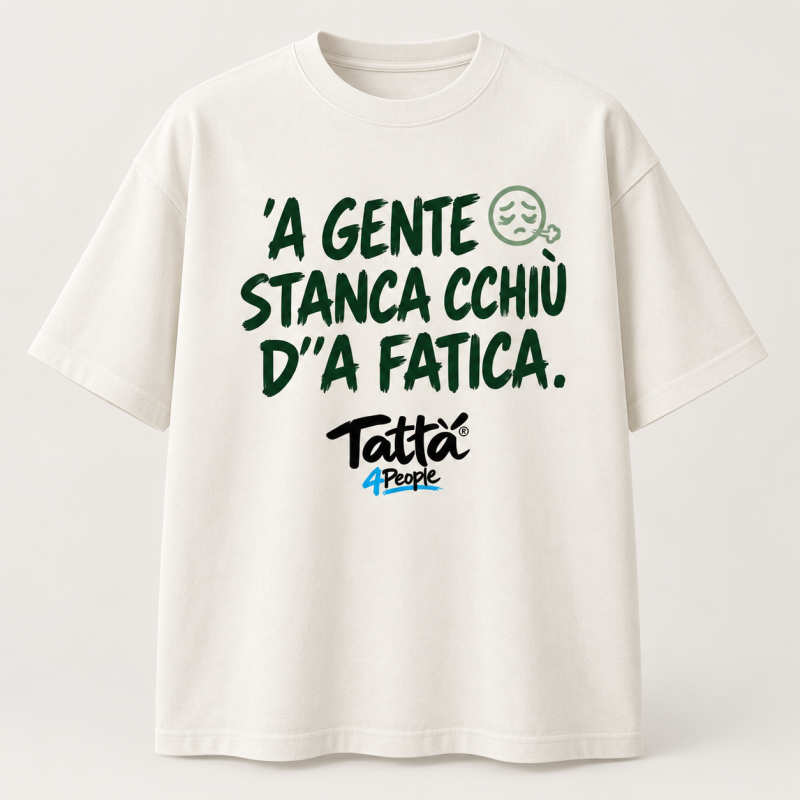 T-shirt Tattà®4People ’A Gente Stanca Cchiù d’’a Fatica