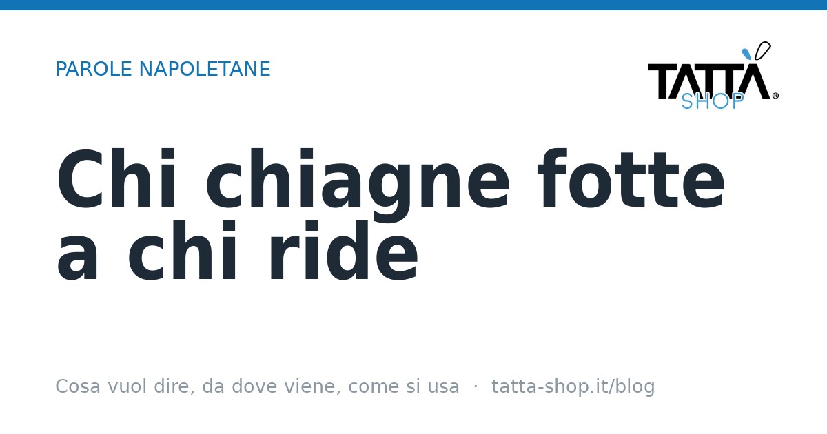 Chi chiagne fotte a chi ride: cosa vuol dire e perché è più vero che mai