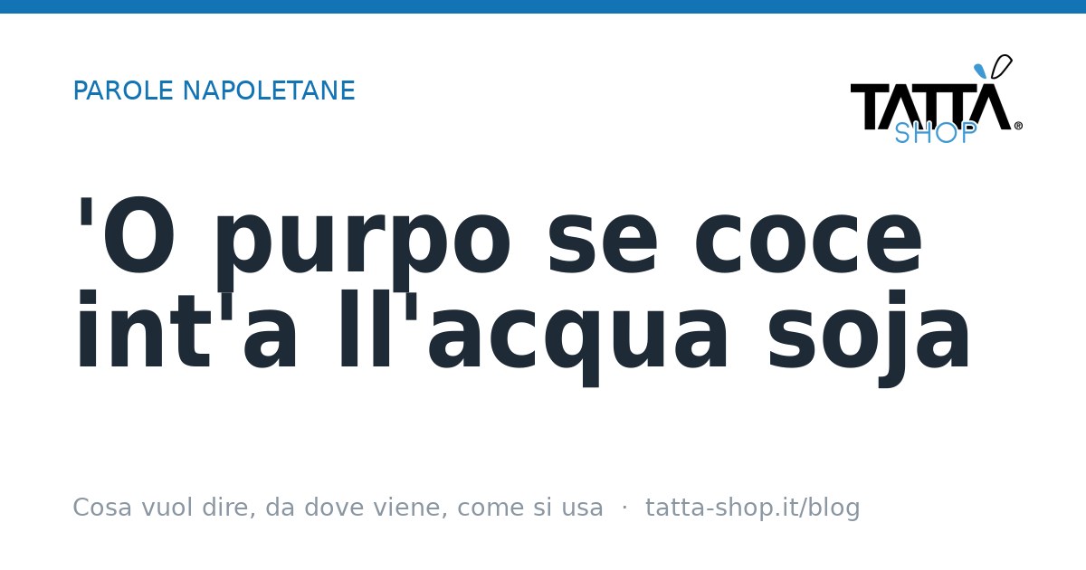 'O purpo se coce int'a ll'acqua soja: cosa vuol dire (o purpo se coce significato)